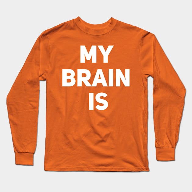 My Brain Is Long Sleeve T-Shirt by Drobile